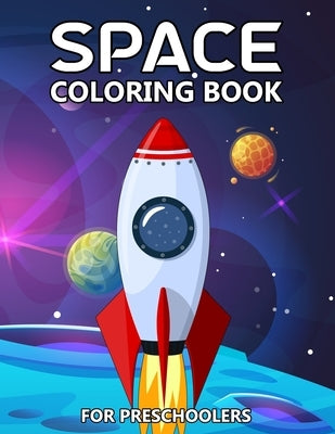 Space Coloring Book for Preschoolers: My First Outer Space Colouring Activity with Solar System, Planets, Rockets, Astronauts and So Much More for Kid by Stark, Katrin
