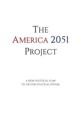 The America 2051 Project: A Non-Political Plan To Fix Our Political System by Paulino, James M.