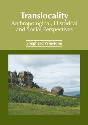 Translocality: Anthropological, Historical and Social Perspectives by Winstone, Shepherd