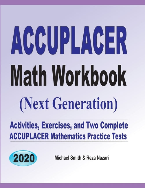 Accuplacer Math Workbook: Exercises, Activities, and Two Full-Length Accuplacer Math Practice Tests by Smith, Michael