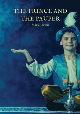 The Prince and the Pauper: A novel by American author Mark Twain by Twain, Mark