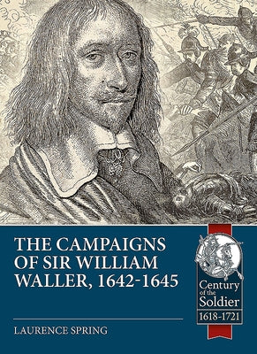 The Campaigns of Sir William Waller, 1642-1645 by Spring, Laurence
