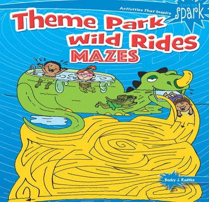 Spark Theme Park Wild Rides Mazes by Radtke, Becky J.
