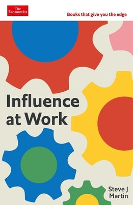 Influence at Work: An Economist Edge Book by Martin, Steve J.