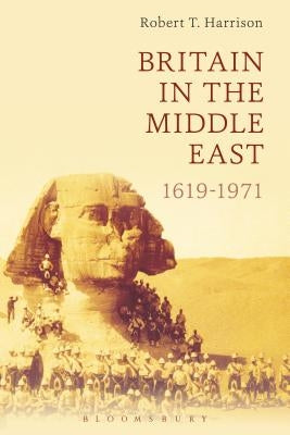 Britain in the Middle East: 1619-1971 by Harrison, Robert T.