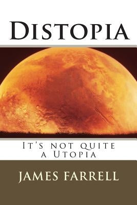 Distopia: It's not quite a Utopia by Farrell, James