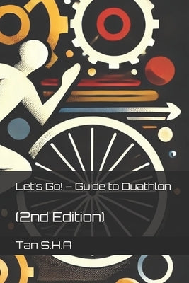 Let's Go! - Guide to Duathlon: (2nd Edition) by S. H. a., Tan