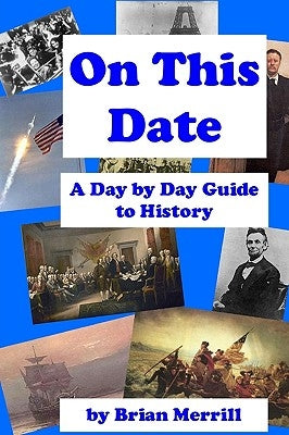 On This Date: A Day By Day Guide To History by Merrill, Brian
