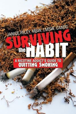 Surviving the Habit: A Nicotine Addict's Guide to Quitting Smoking by Riley Msw, Janice Lmsw Caadc
