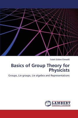 Basics of Group Theory for Physicists by Ennadifi Salah Eddine