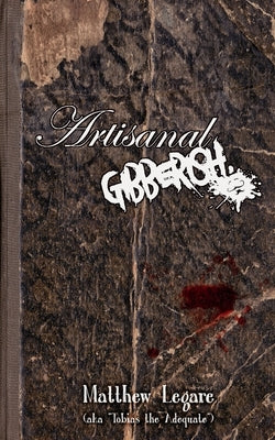 Artisanal Gibberish by Legare, Matthew