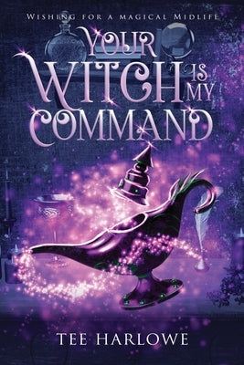 Your Witch Is My Command: A Paranormal Women's Fiction Novel by Harlowe, Tee