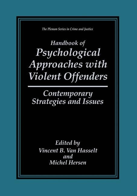Handbook of Psychological Approaches with Violent Offenders: Contemporary Strategies and Issues by Van Hasselt, Vincent B.