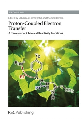 Proton-Coupled Electron Transfer: A Carrefour of Chemical Reactivity Traditions by Formosinho, Sebastiao