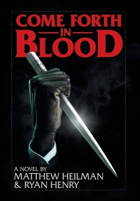 Come Forth in Blood by Heilman, Matthew