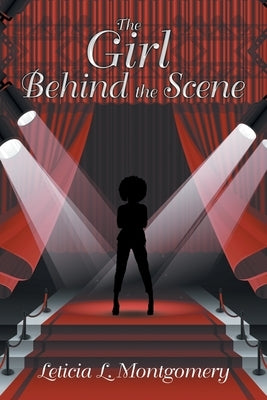 The Girl Behind the Scene by Montgomery, Leticia L.