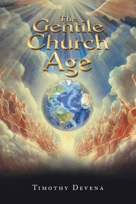 The Gentile Church Age by Devena, Timothy