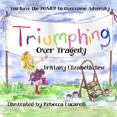 Triumphing Over Tragedy: Overcoming Adversity by Lucarelli, Rebecca