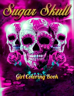 Sugar Skull Girl Coloring Book: Best Coloring Book with Beautiful Gothic Women, Fun Skull Designs and Easy Patterns for Relaxation by Press House, Masab