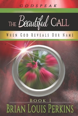 The Beautiful Call: When God Reveals Our Name by Perkins, Brian Louis