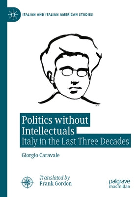 Politics Without Intellectuals: Italy in the Last Three Decades by Caravale, Giorgio