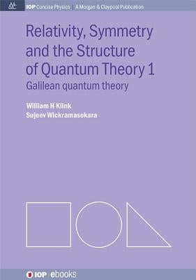 Relativity, Symmetry and the Structure of Quantum Theory I by Klink, William H.