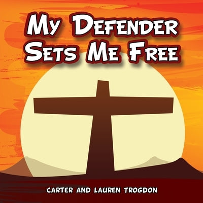 My Defender Sets Me Free by Trogdon, Carter