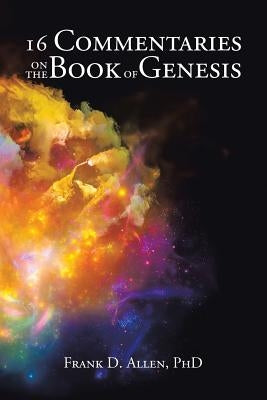 16 Commentaries on the Book of Genesis by Allen, Frank D.
