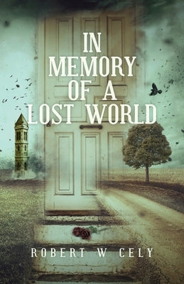 In Memory of a Lost World by Cely, Robert W.
