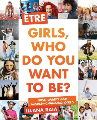Être: Girls, Who Do You Want to Be? by Raia, Illana