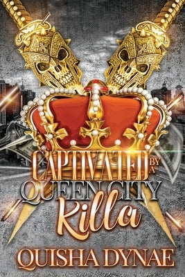 Captivated by a Queen City Killa by Dynae, Quisha