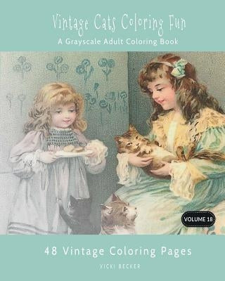 Vintage Cats Coloring Fun: A Grayscale Adult Coloring Book by Becker, Vicki