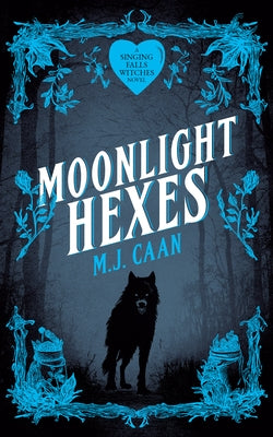 Moonlight Hexes: Singing Falls Witches: Book Five by Caan, M. J.