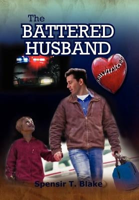 The Battered Husband: Based on a True Story by Blake, Spensir T.