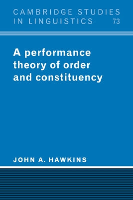 A Performance Theory of Order and Constituency by Hawkins, John A.