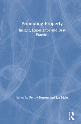 Promoting Property: Insight, Experience and Best Practice by Norton, Penny