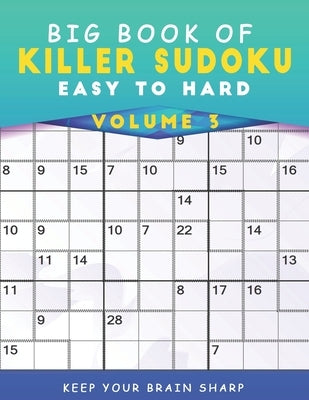 Big Book Of Killer Sudoku Easy To Hard Volume 3 - 1000+ Mind Games Deduction Puzzles With Solutions: Awesome Deductive Reasoning Activity Book For Sen by Jackson, Merio