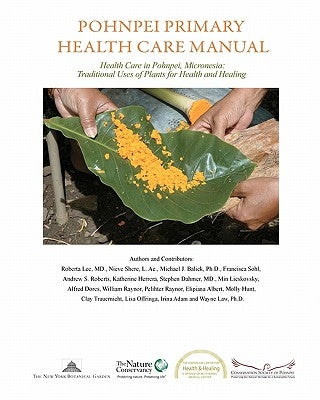 Pohnpei Primary Health Care Manual: Health Care in Pohnpei, Micronesia: Traditional Uses of Plants for Health and Healing. by Shere L. Ac, Nieve