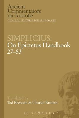 Simplicius: On Epictetus Handbook 27-53 by Brittain, Charles