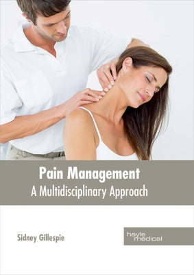 Pain Management: A Multidisciplinary Approach by Gillespie, Sidney