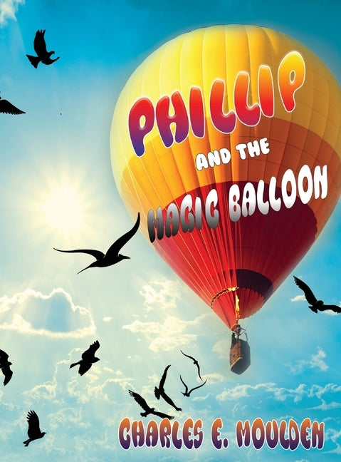 Phillip and the Magic Balloon by Moulden, Charles E.