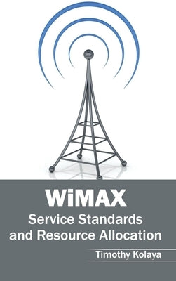Wimax: Service Standards and Resource Allocation by Kolaya, Timothy