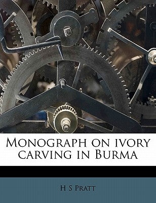 Monograph on Ivory Carving in Burma by Pratt, H. S.