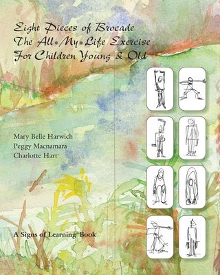 Eight Pieces of Brocade: The All-My-Life Exercise for Children Young & Old by MacNamara, Peggy