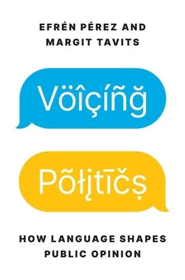 Voicing Politics: How Language Shapes Public Opinion by Pérez, Efrén
