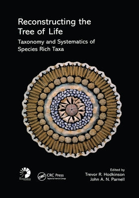 Reconstructing the Tree of Life: Taxonomy and Systematics of Species Rich Taxa by Hodkinson, Trevor R.
