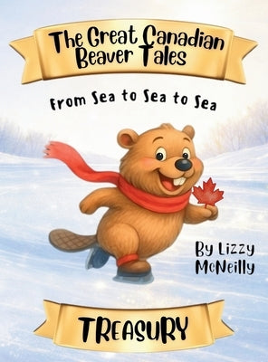 The Great Canadian Beaver Tales Treasury by McNeilly, Lizzy