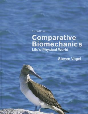 Comparative Biomechanics: Life's Physical World - Second Edition by Vogel, Steven