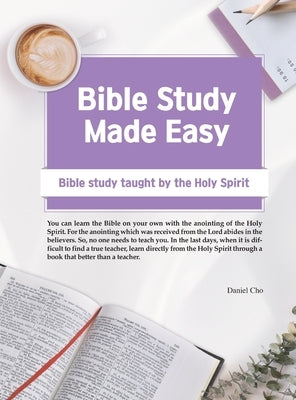 Bible Study Made Easy: Bible Study Taught by the Holy Spirit by Cho, Daniel