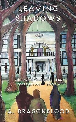 Leaving Shadows: Children of the Others - Book 4 by Dragonblood, A.